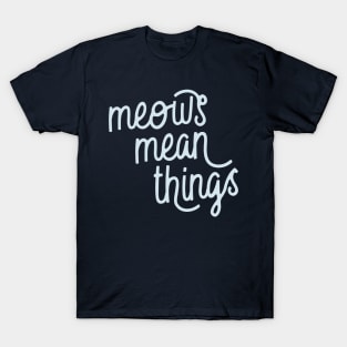 Meows Mean Things (Pattens Blue) T-Shirt